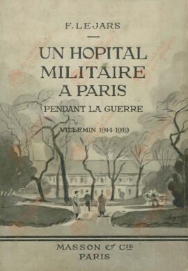 Lejars, Félix. Un hospital militar en París durante la guerra. Villemin, 1914-1919. París, 1923.