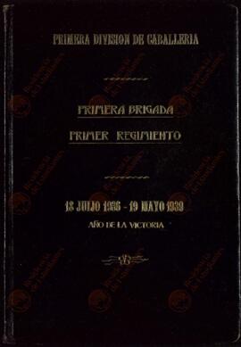 "Primera División de Caballería. Primera Brigada. Primer regimiento. 18 julio 1936 - 19 mayo 1939". (1939)