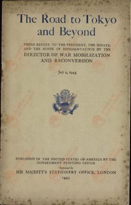 El Camino a Tokio y Más Allá: Tercer Informe al Presidente, al Senado y a la Cámara de Representantes por el Director de Movilización para la Guerra y Reconversión (John W. Snyder, 1895-1985). 1 julio 1945