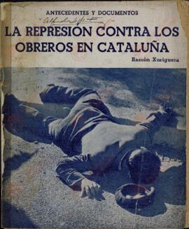 La represión contra los obreros en Cataluña. Antecedentes y documentos, Ramón Xuriguera. París, 1937