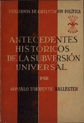 Torrente Ballester, G. Antecedentes históricos de la subversión universal. Cuadernos de Orientación Política, Editora Nacional, Barcelona, 1939.