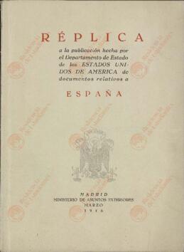 Réplica a la publicación hecha por el Departamento de Estado de los EE.UU. de documentos relativos a España. 1946. Ministerio de Asuntos Exteriores